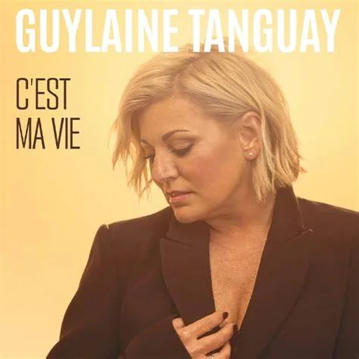 Pochette de C'est ma vie de Guylaine Tanguay